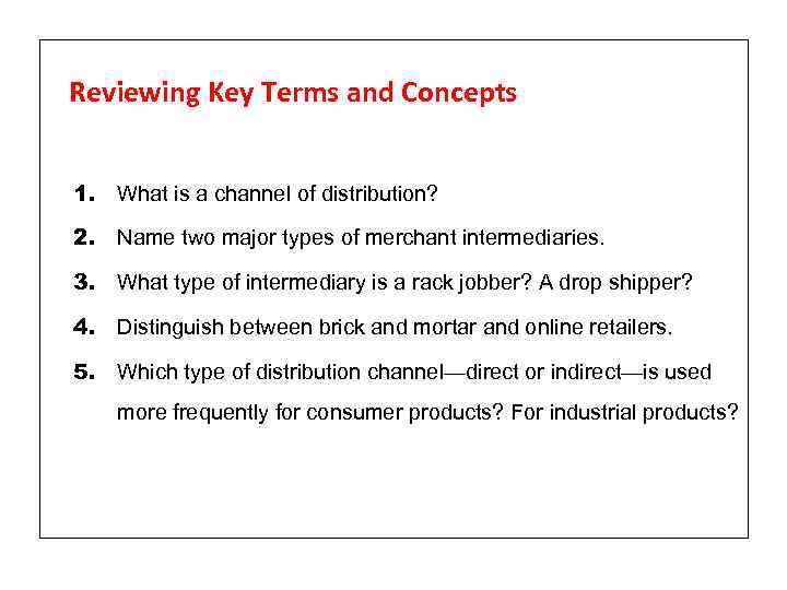 Reviewing Key Terms and Concepts 1. What is a channel of distribution? 2. Name
