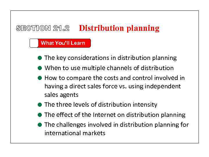 SECTION 21. 2 Distribution planning What You'll Learn = The key considerations in distribution