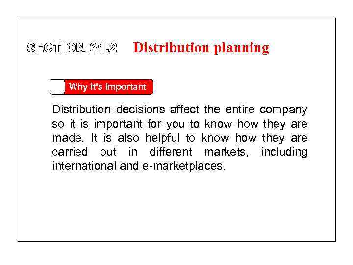 SECTION 21. 2 Distribution planning Why It's Important Distribution decisions affect the entire company