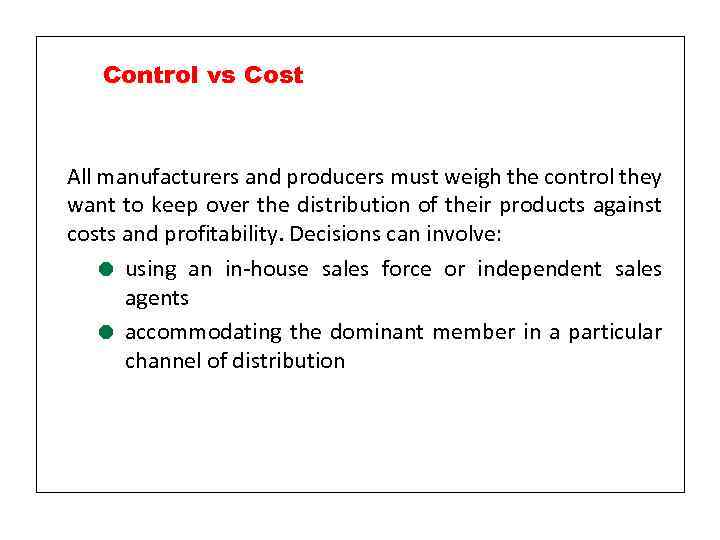 Control vs Cost All manufacturers and producers must weigh the control they want to
