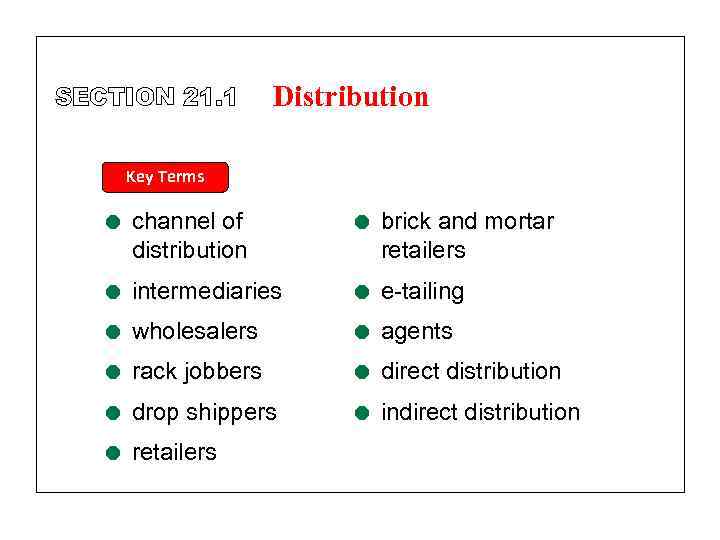 SECTION 21. 1 Distribution Key Terms = channel of distribution = brick and mortar