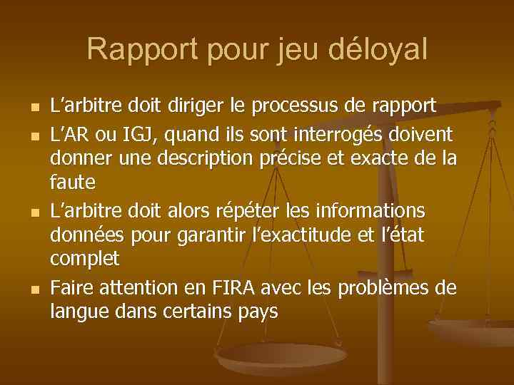 Rapport pour jeu déloyal n n L’arbitre doit diriger le processus de rapport L’AR