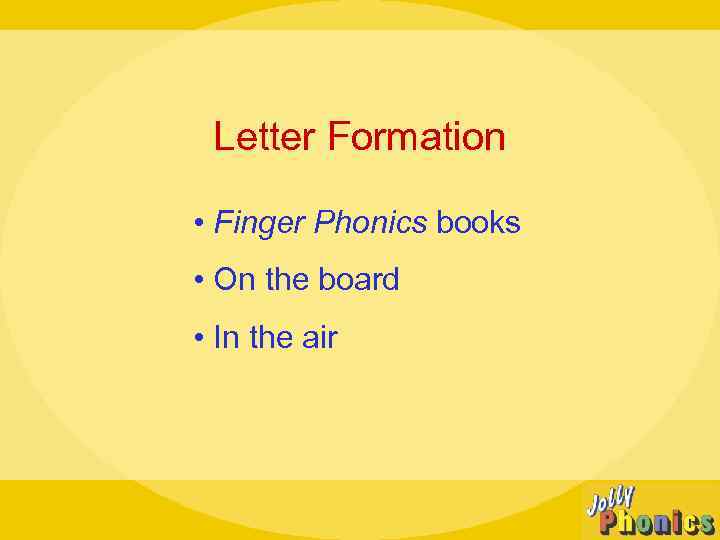 Letter Formation • Finger Phonics books • On the board • In the air
