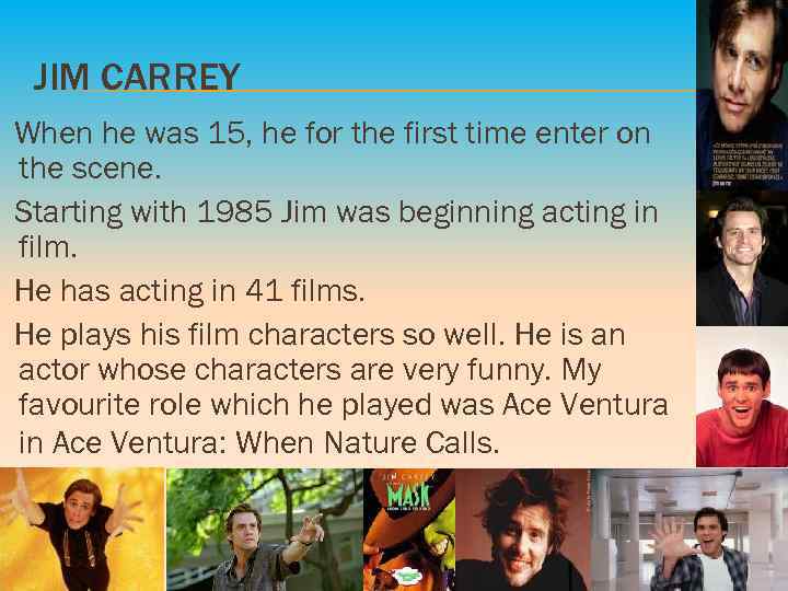 JIM CARREY When he was 15, he for the first time enter on the