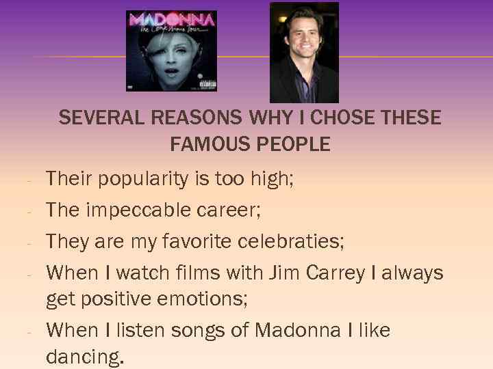 SEVERAL REASONS WHY I CHOSE THESE FAMOUS PEOPLE - - Their popularity is too