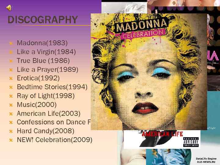 DISCOGRAPHY Madonna(1983) Like a Virgin(1984) True Blue (1986) Like a Prayer(1989) Erotica(1992) Bedtime Stories(1994)