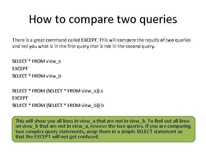 How to compare two queries There is a great command called EXCEPT. This will