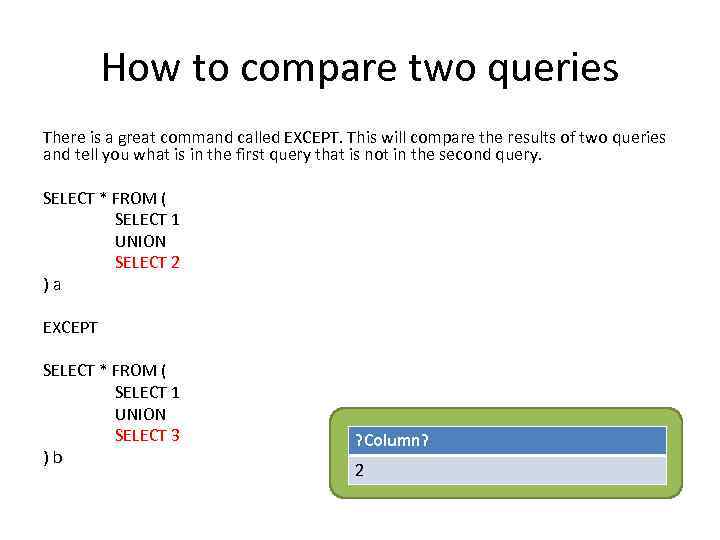 How to compare two queries There is a great command called EXCEPT. This will