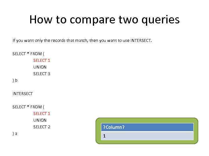 How to compare two queries If you want only the records that match, then