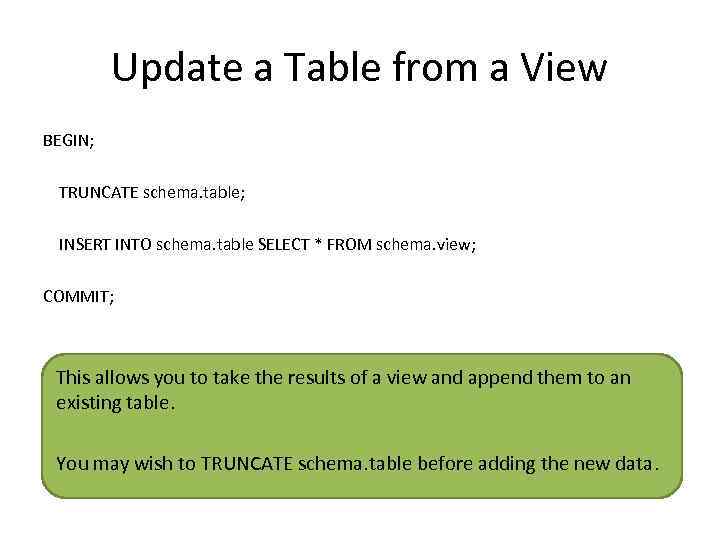Update a Table from a View BEGIN; TRUNCATE schema. table; INSERT INTO schema. table
