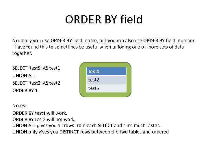 ORDER BY field Normally you use ORDER BY field_name, but you can also use