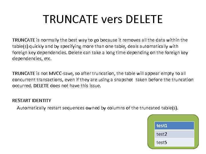 TRUNCATE vers DELETE TRUNCATE is normally the best way to go because it removes