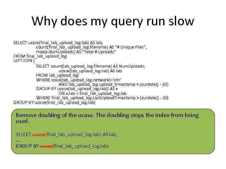 Why does my query run slow SELECT ucase(final_lab_upload_log. lab) AS lab, count(final_lab_upload_log. filename) AS