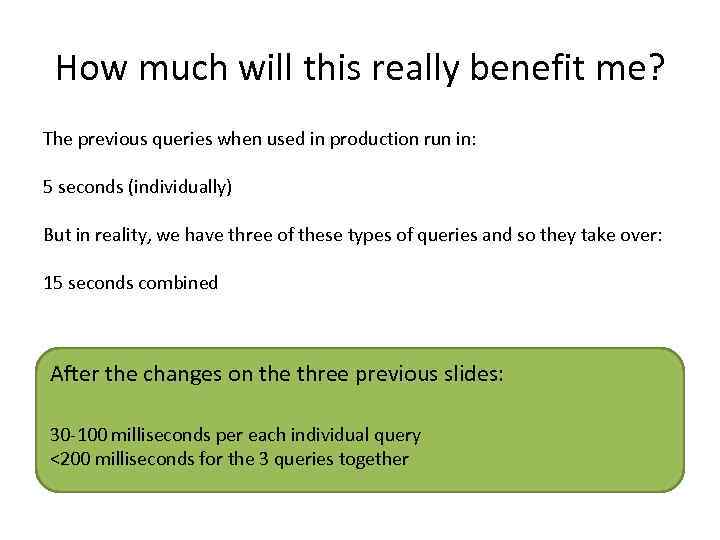 How much will this really benefit me? The previous queries when used in production
