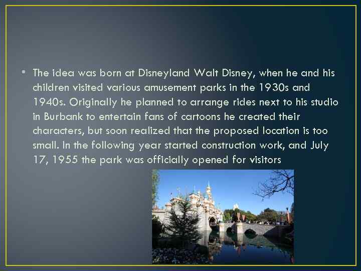  • The idea was born at Disneyland Walt Disney, when he and his