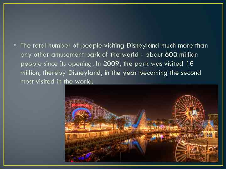  • The total number of people visiting Disneyland much more than any other