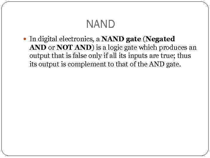 NAND In digital electronics, a NAND gate (Negated AND or NOT AND) is a