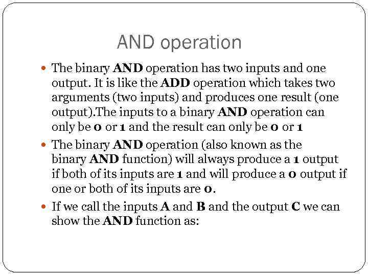 AND operation The binary AND operation has two inputs and one output. It is