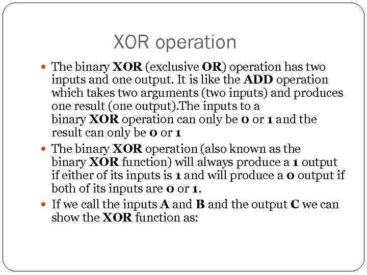 XOR operation The binary XOR (exclusive OR) operation has two inputs and one output.