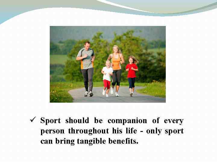 ü Sport should be companion of every person throughout his life - only sport