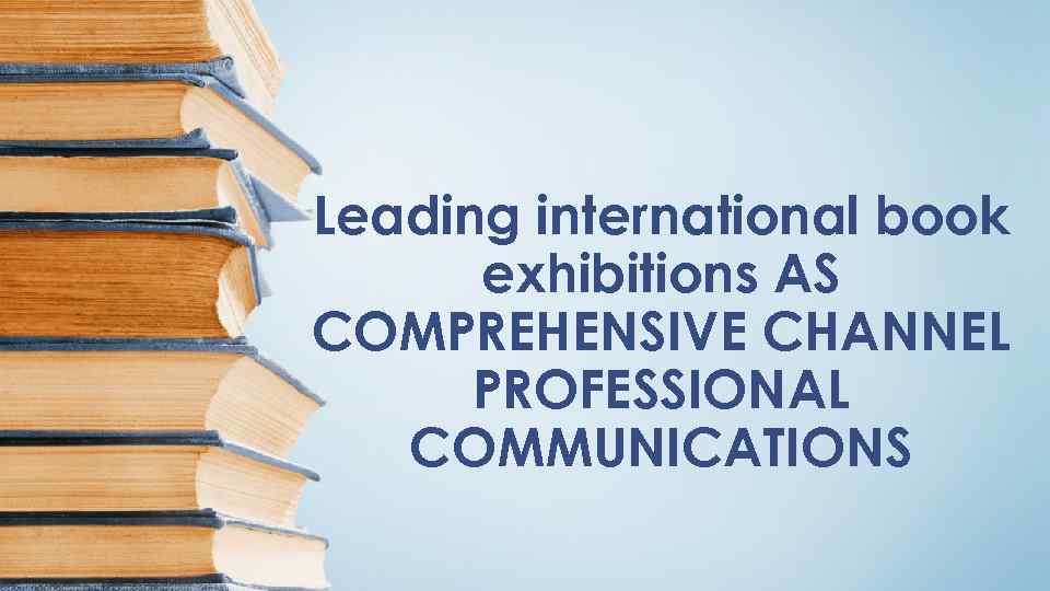Leading international book exhibitions AS COMPREHENSIVE CHANNEL PROFESSIONAL COMMUNICATIONS 
