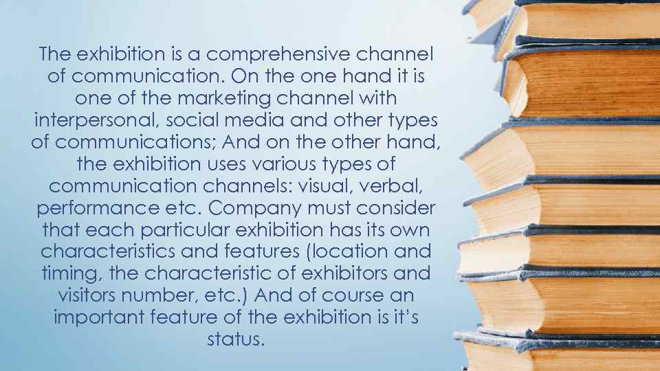 The exhibition is a comprehensive channel of communication. On the one hand it is