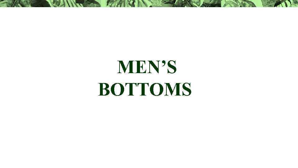MEN’S BOTTOMS 
