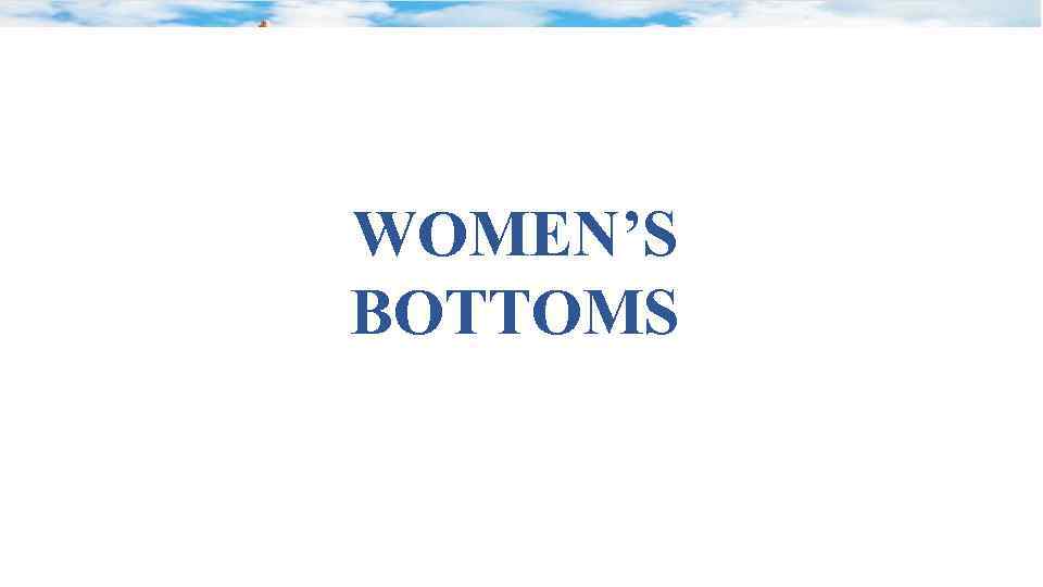 WOMEN’S BOTTOMS 