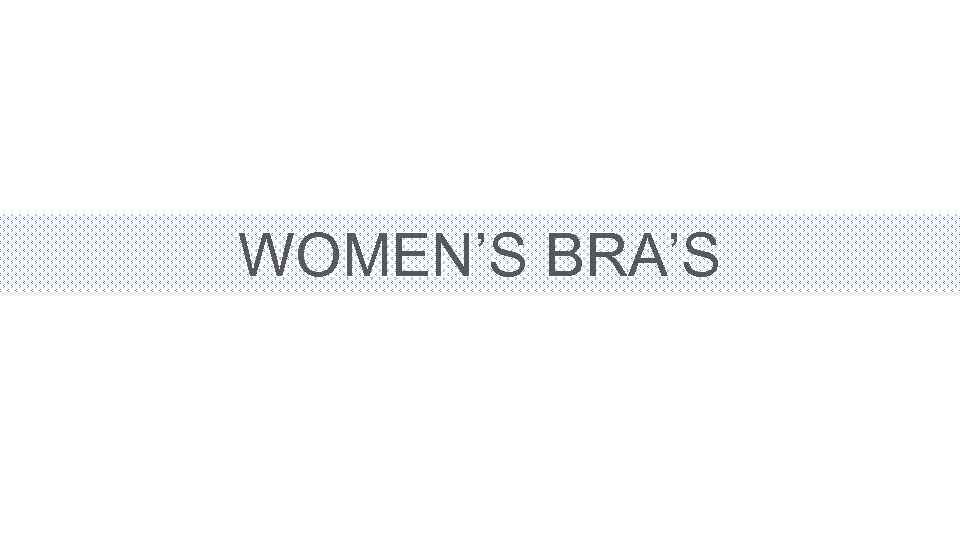 WOMEN’S BRA’S 