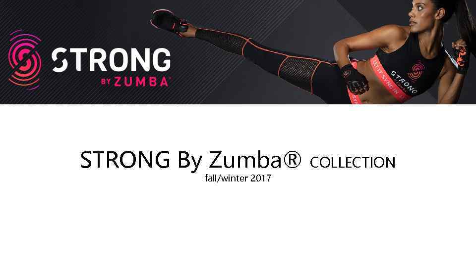 STRONG By Zumba® fall/winter 2017 COLLECTION 