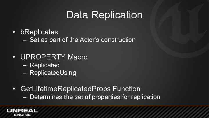 Data Replication • b. Replicates – Set as part of the Actor’s construction •