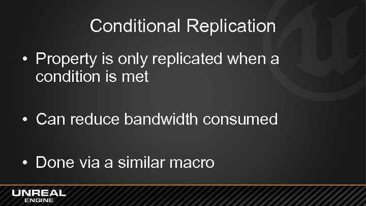 Conditional Replication • Property is only replicated when a condition is met • Can