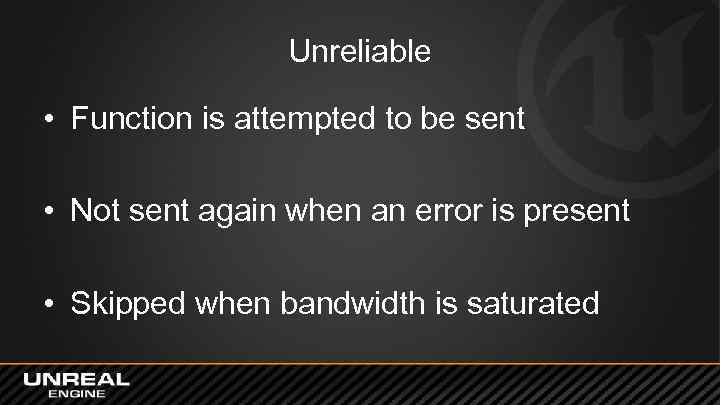 Unreliable • Function is attempted to be sent • Not sent again when an