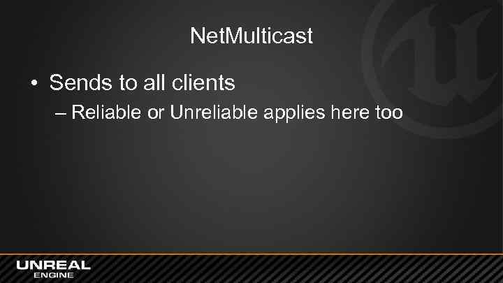 Net. Multicast • Sends to all clients – Reliable or Unreliable applies here too