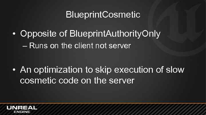 Blueprint. Cosmetic • Opposite of Blueprint. Authority. Only – Runs on the client not