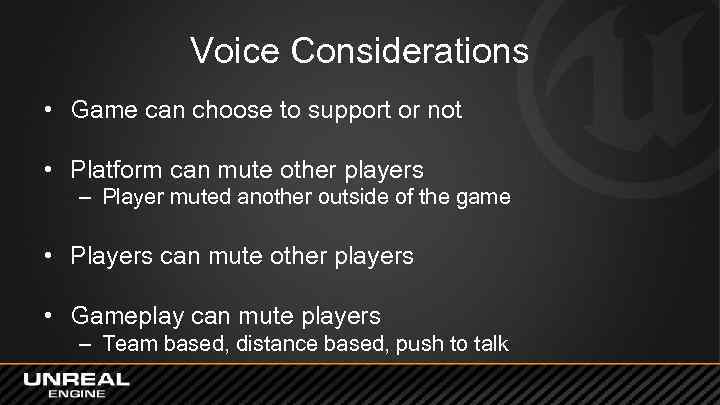 Voice Considerations • Game can choose to support or not • Platform can mute