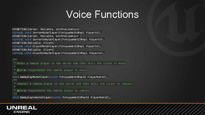 Voice Functions UFUNCTION(Server, Reliable, With. Validation) virtual void Server. Mute. Player(FUnique. Net. Id. Repl