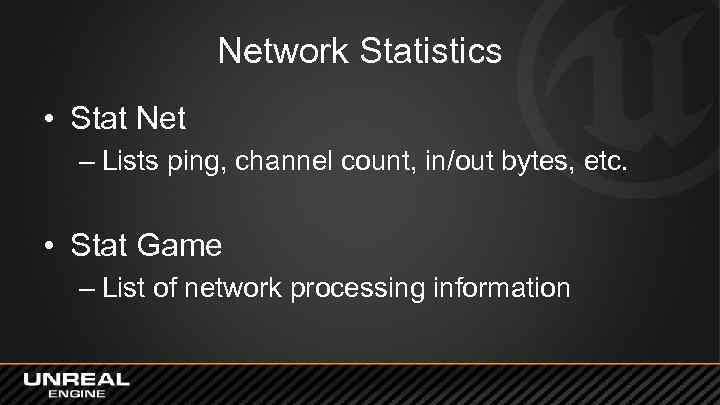 Network Statistics • Stat Net – Lists ping, channel count, in/out bytes, etc. •