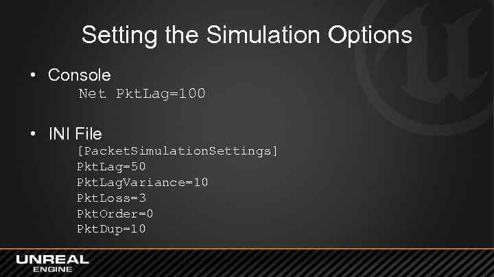 Setting the Simulation Options • Console Net Pkt. Lag=100 • INI File [Packet. Simulation.