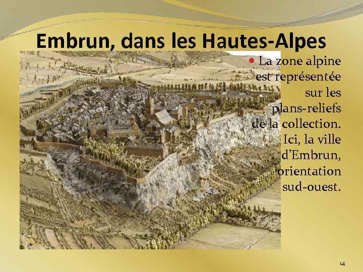 Embrun, dans les Hautes-Alpes La zone alpine est représentée sur les plans-reliefs de la
