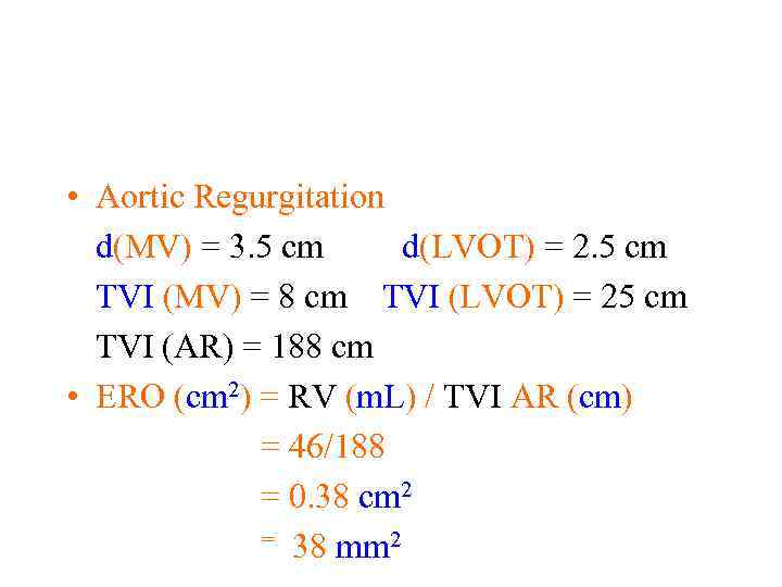  • Aortic Regurgitation d(MV) = 3. 5 cm d(LVOT) = 2. 5 cm