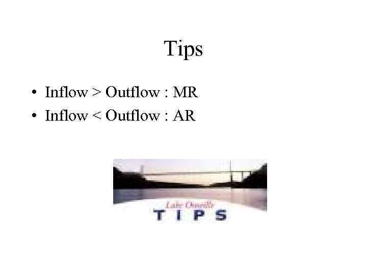 Tips • Inflow > Outflow : MR • Inflow < Outflow : AR 