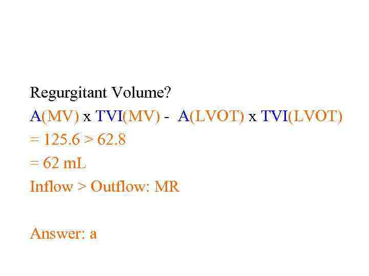 Regurgitant Volume? A(MV) x TVI(MV) - A(LVOT) x TVI(LVOT) = 125. 6 > 62.