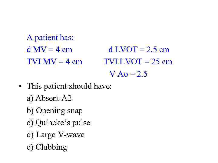 A patient has: d MV = 4 cm TVI MV = 4 cm d