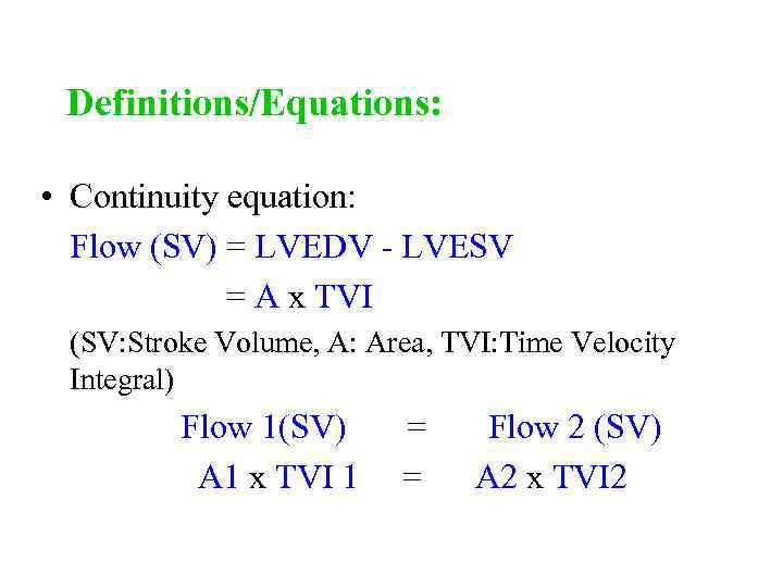 Definitions/Equations: • Continuity equation: Flow (SV) = LVEDV - LVESV = A x TVI