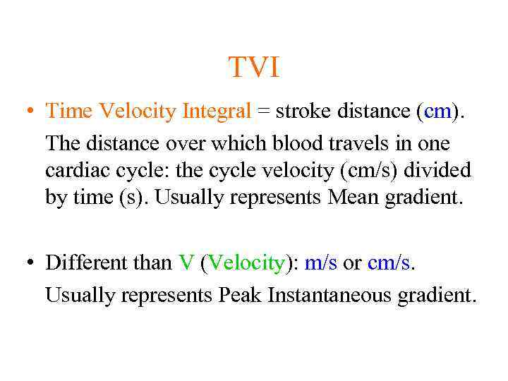 TVI • Time Velocity Integral = stroke distance (cm). The distance over which blood