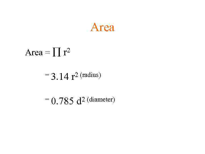 Area = r 2 = 3. 14 r 2 (radius) = 0. 785 d