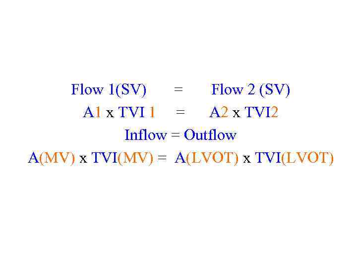 Flow 1(SV) = Flow 2 (SV) A 1 x TVI 1 = A 2