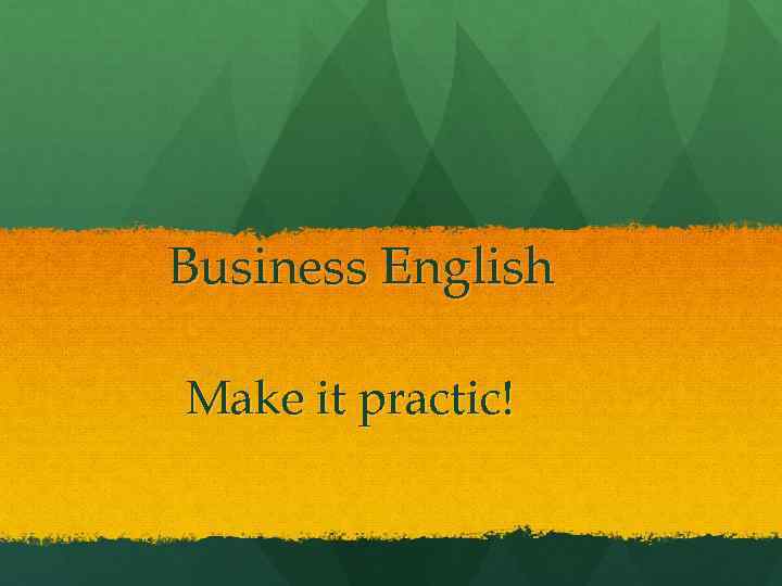 Business English Make it practic! 