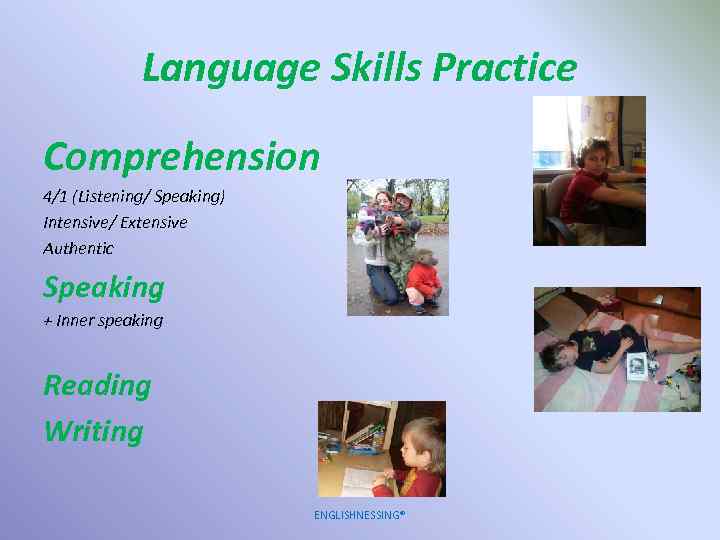 Language Skills Practice Comprehension 4/1 (Listening/ Speaking) Intensive/ Extensive Authentic Speaking + Inner speaking